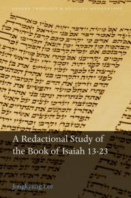 Title: A Redactional Study of the Book of Isaiah 13-23, Author: Jongkyung Lee