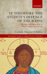 Title: St Theodore the Studite's Defence of the Icons: Theology and Philosophy in Ninth-Century Byzantium, Author: Torstein Theodor Tollefsen