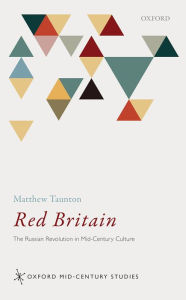 Title: Red Britain: The Russian Revolution in Mid-Century Culture, Author: Matthew Taunton