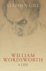 Title: William Wordsworth: A Life, Author: Stephen Gill