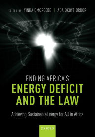 Title: Ending Africa's Energy Deficit and the Law: Achieving Sustainable Energy for All in Africa, Author: Yinka Omorogbe