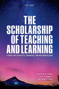 Title: The Scholarship of Teaching and Learning: A Guide for Scientists, Engineers, and Mathematicians, Author: Jacqueline Dewar