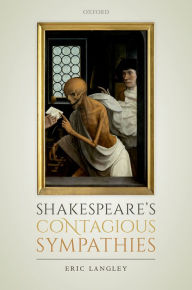 Title: Shakespeare's Contagious Sympathies: Ill Communications, Author: Eric Langley