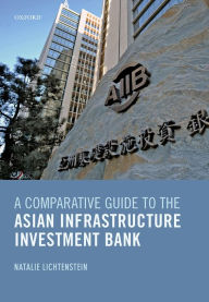 Title: A Comparative Guide to the Asian Infrastructure Investment Bank, Author: Natalie Lichtenstein