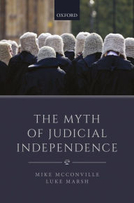 Title: The Myth of Judicial Independence, Author: Mike McConville