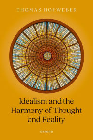 Title: Idealism and the Harmony of Thought and Reality, Author: Thomas Hofweber