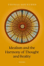 Idealism and the Harmony of Thought and Reality