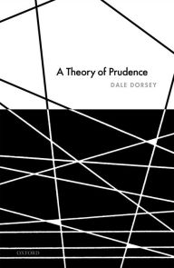 Title: A Theory of Prudence, Author: Dale Dorsey