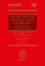 Title: The IMLI Treatise On Global Ocean Governance: Volume III: The IMO and Global Ocean Governance, Author: Rosalie P Balkin