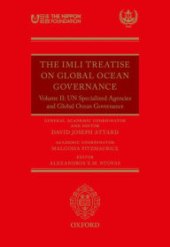 Title: The IMLI Treatise On Global Ocean Governance: Volume II: UN Specialized Agencies and Global Ocean Governance, Author: Malgosia Fitzmaurice