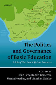 Title: The Politics and Governance of Basic Education: A Tale of Two South African Provinces, Author: Brian Levy