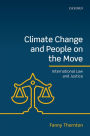 Climate Change and People on the Move: International Law and Justice