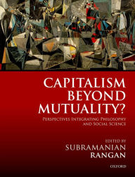 Title: Capitalism Beyond Mutuality?: Perspectives Integrating Philosophy and Social Science, Author: Subramanian Rangan