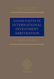 Title: Good Faith in International Investment Arbitration, Author: Emily Sipiorski