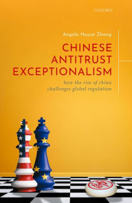 Title: Chinese Antitrust Exceptionalism: How The Rise of China Challenges Global Regulation, Author: Angela Zhang