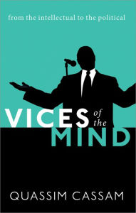 Title: Vices of the Mind: From the Intellectual to the Political, Author: Quassim Cassam