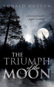 Title: The Triumph of the Moon: A History of Modern Pagan Witchcraft, Author: Ronald Hutton