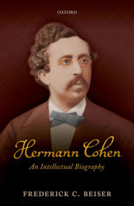 Title: Hermann Cohen: An Intellectual Biography, Author: Frederick C. Beiser
