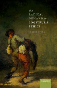 Title: The Radical Demand in L?gstrup's Ethics, Author: Robert Stern
