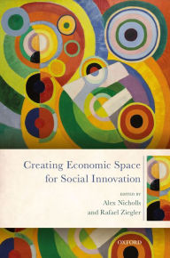 Title: Creating Economic Space for Social Innovation, Author: Alex Nicholls