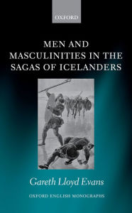 Title: Men and Masculinities in the Sagas of Icelanders, Author: Gareth Lloyd Evans