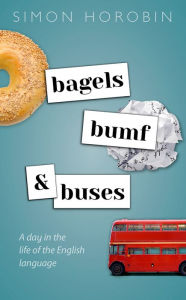 Title: Bagels, Bumf, and Buses: A Day in the Life of the English Language, Author: Simon Horobin