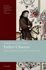 Title: Father Chaucer: Generating Authority in The Canterbury Tales, Author: Samantha Katz Seal