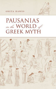 Title: Pausanias in the World of Greek Myth, Author: Greta Hawes