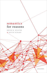 Title: Semantics for Reasons, Author: Bryan R. Weaver