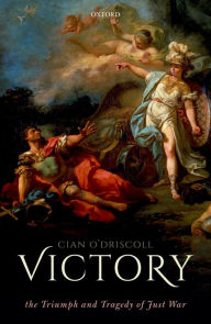 Title: Victory: The Triumph and Tragedy of Just War, Author: Cian O'Driscoll