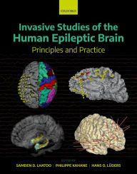 Title: Invasive Studies of the Human Epileptic Brain: Principles and Practice, Author: Samden D. Lhatoo