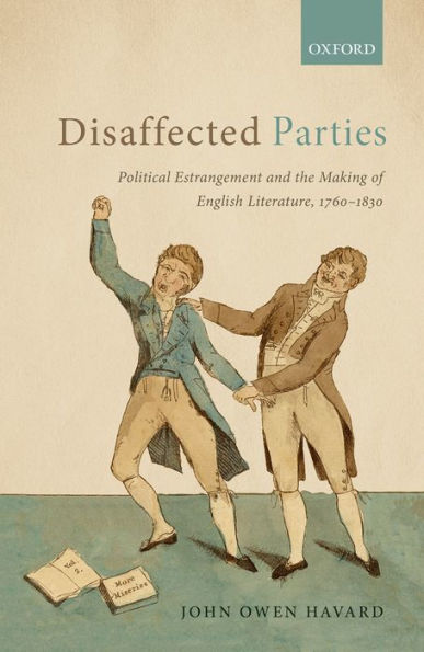 Disaffected Parties: Political Estrangement and the Making of English Literature, 1760-1830