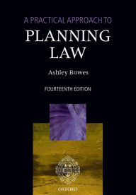 Title: A Practical Approach to Planning Law, Author: Ashley Bowes