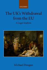 Title: The UK's Withdrawal from the EU: A Legal Analysis, Author: Michael Dougan