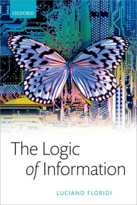 Title: The Logic of Information: A Theory of Philosophy as Conceptual Design, Author: Luciano Floridi