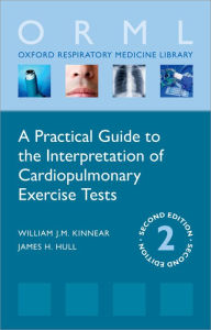 Title: A Practical Guide to the Interpretation of Cardiopulmonary Exercise Tests, Author: William Kinnear