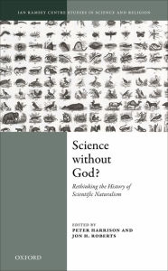 Title: Science Without God?: Rethinking the History of Scientific Naturalism, Author: Peter Harrison