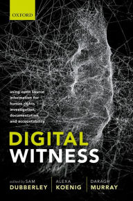 Title: Digital Witness: Using Open Source Information for Human Rights Investigation, Documentation, and Accountability, Author: Sam Dubberley