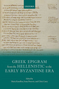Title: Greek Epigram from the Hellenistic to the Early Byzantine Era, Author: Maria Kanellou