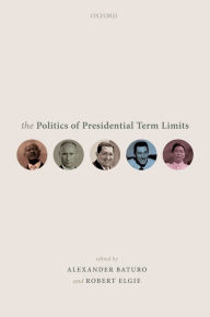 Title: The Politics of Presidential Term Limits, Author: Alexander Baturo