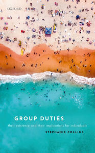 Title: Group Duties: Their Existence and Their Implications for Individuals, Author: Stephanie Collins