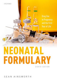 Title: Neonatal Formulary: Drug Use in Pregnancy and the First Year of Life, Author: Sean Ainsworth