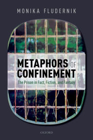 Title: Metaphors of Confinement: The Prison in Fact, Fiction, and Fantasy, Author: Monika Fludernik