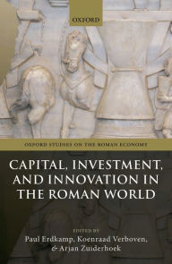Title: Capital, Investment, and Innovation in the Roman World, Author: Paul Erdkamp