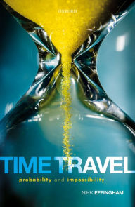 Title: Time Travel: Probability and Impossibility, Author: Nikk Effingham