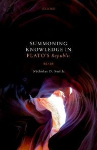Title: Summoning Knowledge in Plato's Republic, Author: Nicholas D. Smith