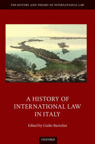 Title: A History of International Law in Italy, Author: Giulio Bartolini