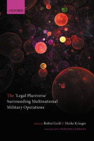 Title: The 'Legal Pluriverse' Surrounding Multinational Military Operations, Author: Robin Gei?