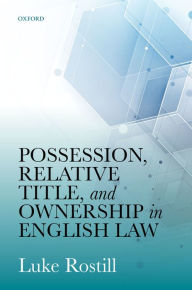 Title: Possession, Relative Title, and Ownership in English Law, Author: Luke Rostill