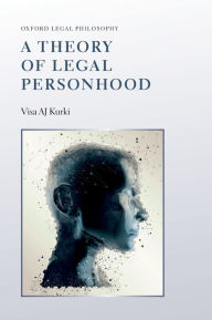 Title: A Theory of Legal Personhood, Author: Visa AJ Kurki